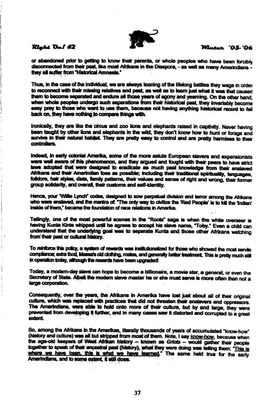 ‘Today, moderdey seve can hope to becoma bilionair, @ movie sar 8 genar, o even the ‘Secretary of Staka. Aok the moder siave mastar o or she must serve s maore ofsn tan not & arge corporasion. ‘Consequenty, over the years, the Arkans in Ameria have lost just sbout sl of theircrginal ‘Cultre, which was roiaced weh practoes that did not hresien ther ensisvers and oppressors. The Amerindians, were e ko hold onlo more of ol Cuture, but by and large, they wero provented rom developing & Rrther, and in many cases sew it distorisd and Corupied 1 A great et the age-okd keepers of Wast Afkan hisicry — known as Grios — wouki Gather thee peopls ogether 0 spesk of ther ancestrl past (istry), whet they were doing was teling hem: “Th f8 The same hed e for the earty ‘Amerincians, and 1o sore exint sl doss. B